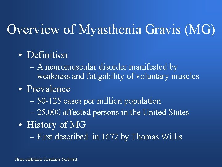 Overview of Myasthenia Gravis (MG) • Definition – A neuromuscular disorder manifested by weakness