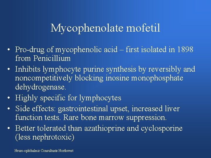 Mycophenolate mofetil • Pro-drug of mycophenolic acid – first isolated in 1898 from Penicillium