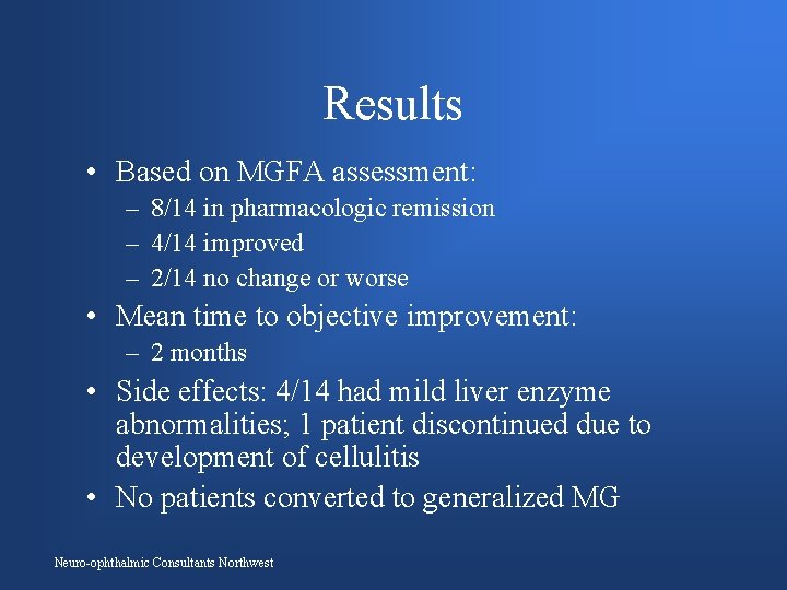 Results • Based on MGFA assessment: – 8/14 in pharmacologic remission – 4/14 improved