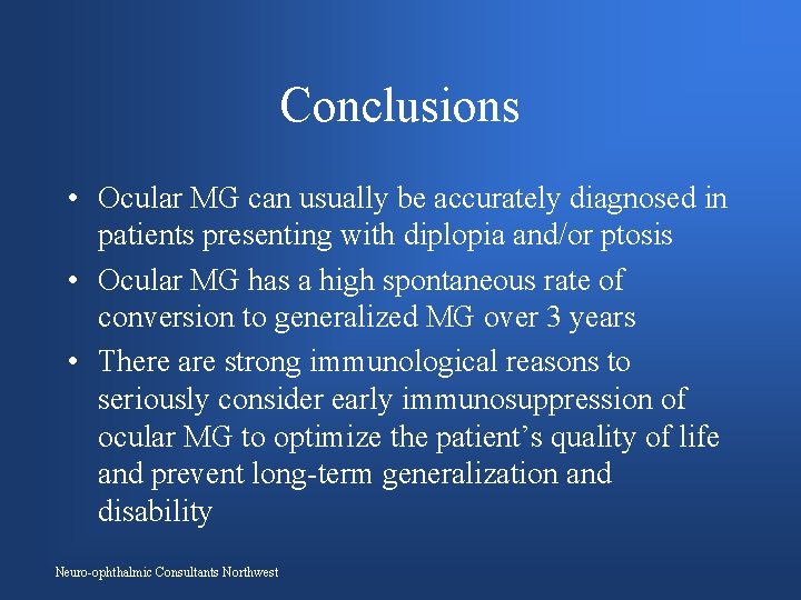 Conclusions • Ocular MG can usually be accurately diagnosed in patients presenting with diplopia