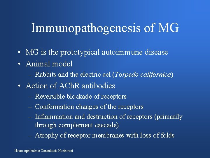 Immunopathogenesis of MG • MG is the prototypical autoimmune disease • Animal model –