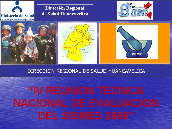 Dirección Regional de Salud Huancavelica DEMID DIRECCION REGIONAL DE SALUD HUANCAVELICA “IV REUNION TECNICA