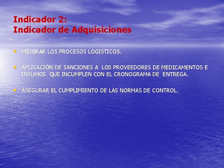 Indicador 2: Indicador de Adquisiciones • MEJORAR LOS PROCESOS LOGISTICOS. • APLICACIÓN DE SANCIONES