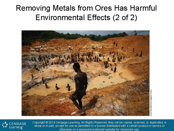 Removing Metals from Ores Harmful Environmental Effects (2 of 2) Copyright © 2018 Cengage