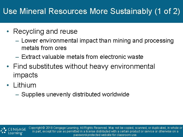 Use Mineral Resources More Sustainably (1 of 2) • Recycling and reuse – Lower