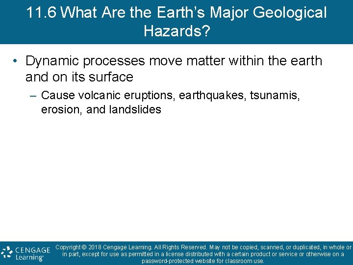 11. 6 What Are the Earth’s Major Geological Hazards? • Dynamic processes move matter