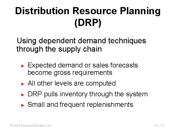 Distribution Resource Planning (DRP) Using dependent demand techniques through the supply chain ► Expected