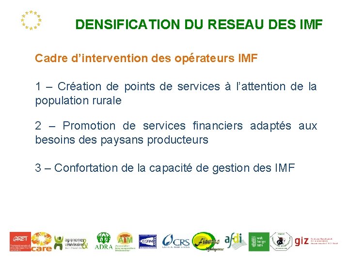 DENSIFICATION DU RESEAU DES IMF Cadre d’intervention des opérateurs IMF 1 – Création de