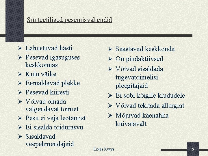 Sünteetilised pesemisvahendid Ø Lahustuvad hästi Ø Saastavad keskkonda Ø Pesevad igasuguses Ø On pindaktiivsed