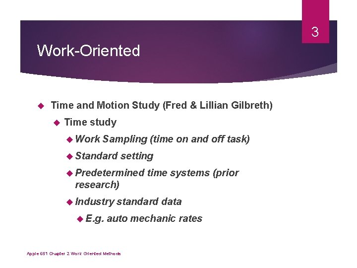 3 Work-Oriented Time and Motion Study (Fred & Lillian Gilbreth) Time study Work Sampling