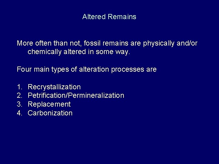 Altered Remains More often than not, fossil remains are physically and/or chemically altered in