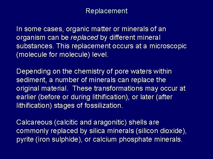 Replacement In some cases, organic matter or minerals of an organism can be replaced