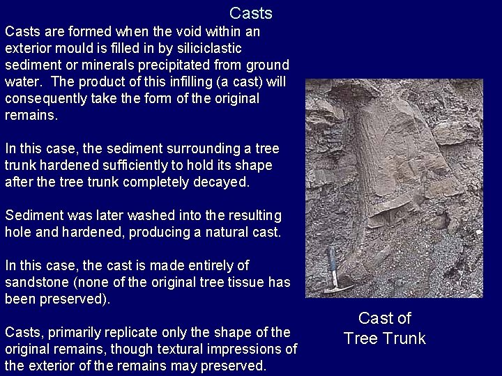 Casts are formed when the void within an exterior mould is filled in by