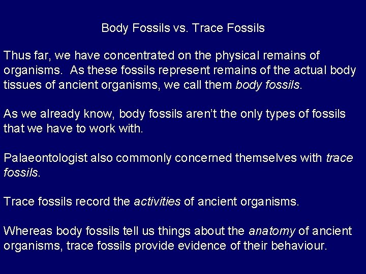 Body Fossils vs. Trace Fossils Thus far, we have concentrated on the physical remains