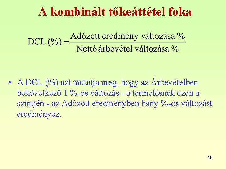 A kombinált tőkeáttétel foka • A DCL (%) azt mutatja meg, hogy az Árbevételben