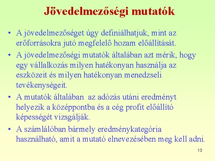 Jövedelmezőségi mutatók • A jövedelmezőséget úgy definiálhatjuk, mint az erőforrásokra jutó megfelelő hozam előállítását.