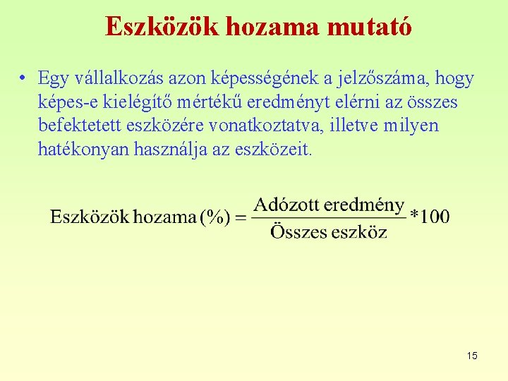 Eszközök hozama mutató • Egy vállalkozás azon képességének a jelzőszáma, hogy képes-e kielégítő mértékű