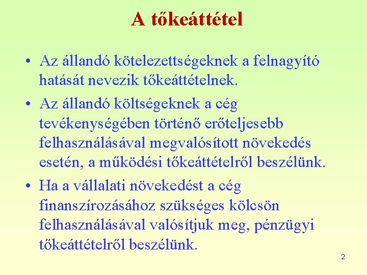 A tőkeáttétel • Az állandó kötelezettségeknek a felnagyító hatását nevezik tőkeáttételnek. • Az állandó
