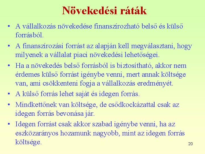 Növekedési ráták • A vállalkozás növekedése finanszírozható belső és külső forrásból. • A finanszírozási