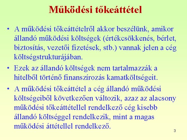 Működési tőkeáttétel • A működési tőkeáttételről akkor beszélünk, amikor állandó működési költségek (értékcsökkenés, bérlet,