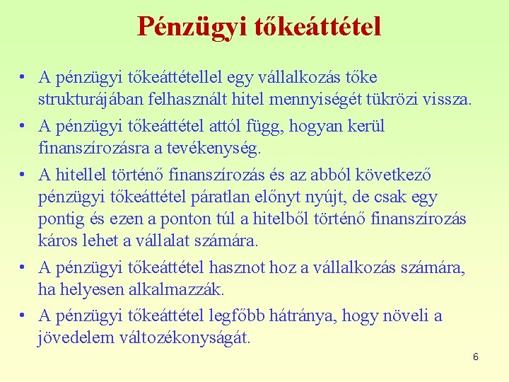 Pénzügyi tőkeáttétel • A pénzügyi tőkeáttétellel egy vállalkozás tőke strukturájában felhasznált hitel mennyiségét tükrözi