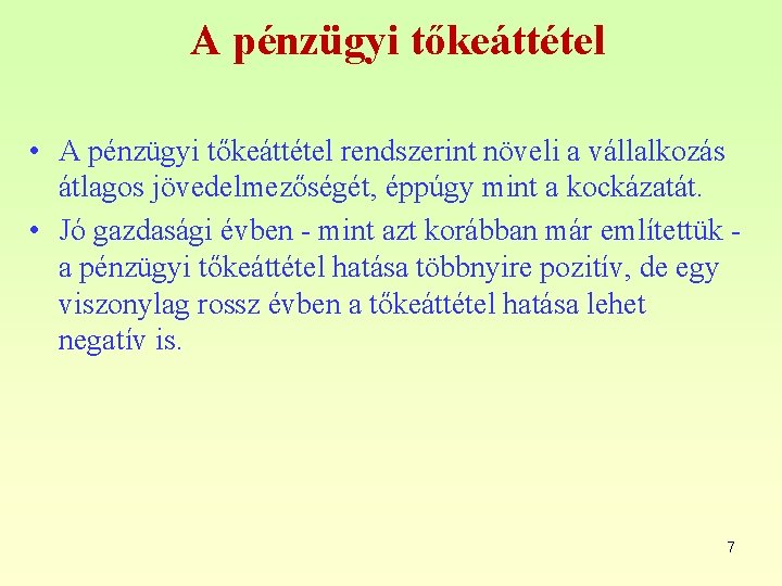 A pénzügyi tőkeáttétel • A pénzügyi tőkeáttétel rendszerint növeli a vállalkozás átlagos jövedelmezőségét, éppúgy