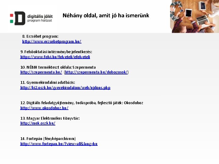 Néhány oldal, amit jó ha ismerünk 8. Erzsébet program: http: //www. erzsebetprogram. hu/ 9.