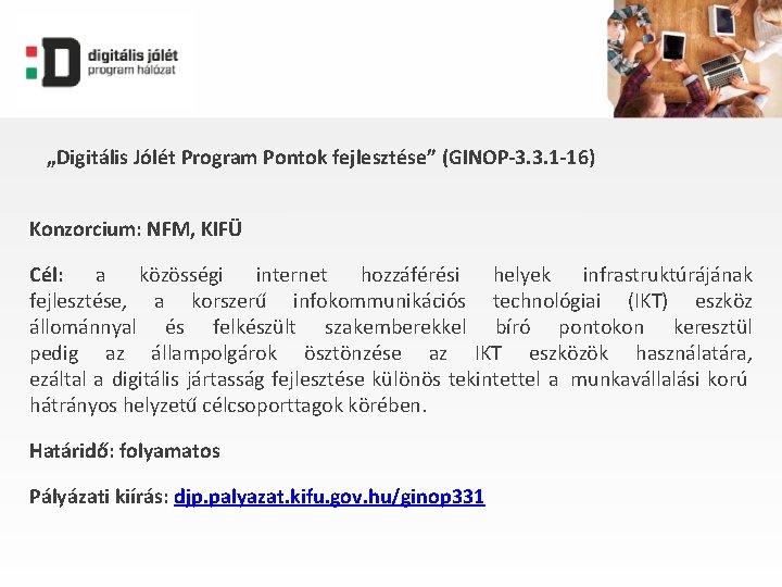 „Digitális Jólét Program Pontok fejlesztése” (GINOP-3. 3. 1 -16) Konzorcium: NFM, KIFÜ Cél: a