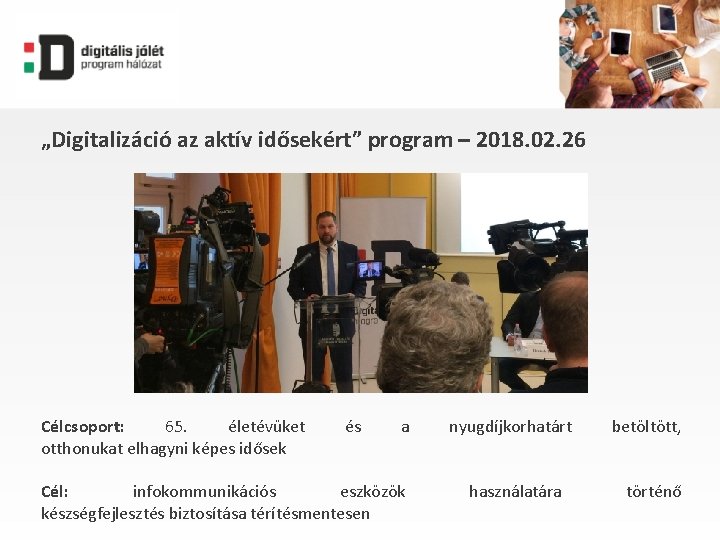 „Digitalizáció az aktív idősekért” program – 2018. 02. 26 Célcsoport: 65. életévüket otthonukat elhagyni