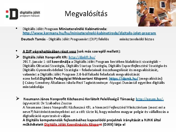 digitális jólét Megvalósítás program hálózat • Digitális Jólét Program Miniszterelnöki Kabinetiroda: http: //www. kormany.