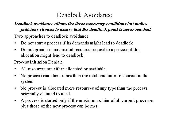 Deadlock Avoidance Deadlock avoidance allows the three necessary conditions but makes judicious choices to
