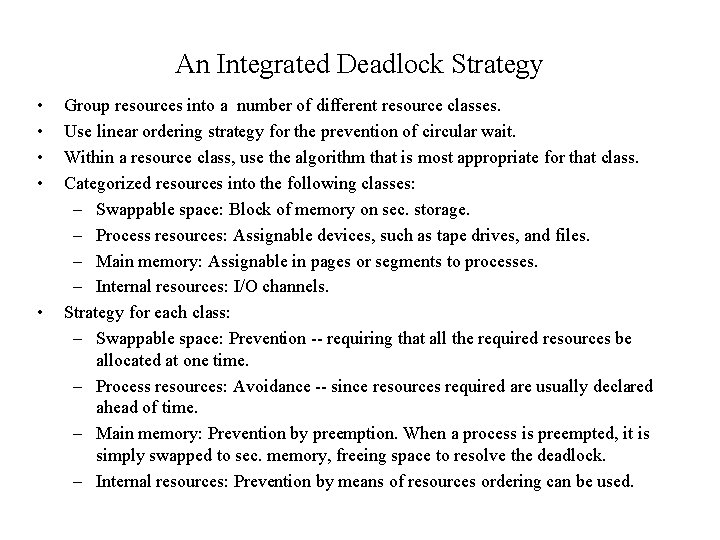 An Integrated Deadlock Strategy • • • Group resources into a number of different