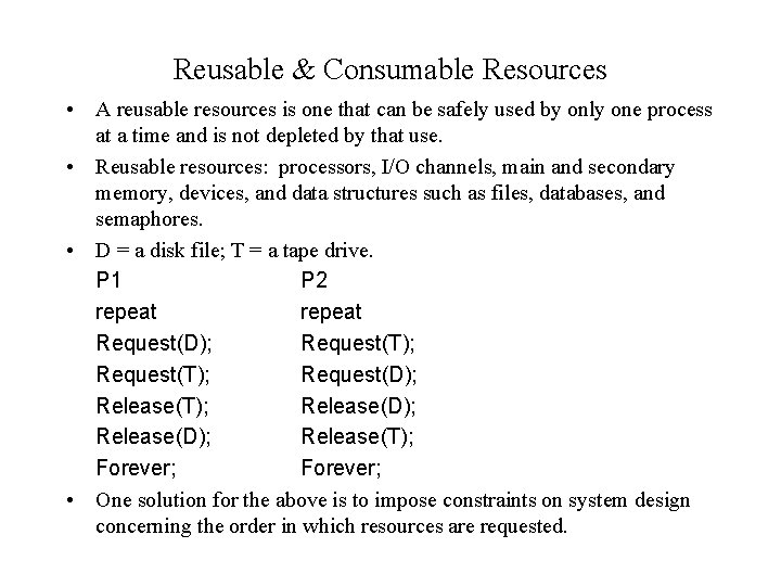 Reusable & Consumable Resources • A reusable resources is one that can be safely