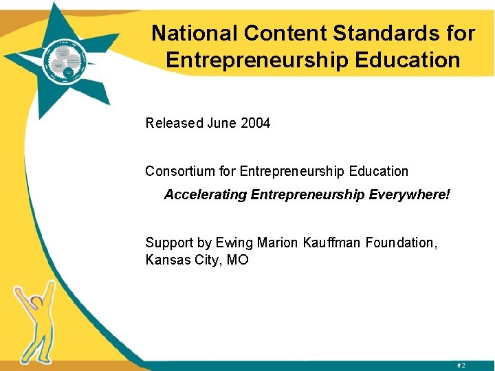 National Content Standards for Entrepreneurship Education Released June 2004 Consortium for Entrepreneurship Education Accelerating