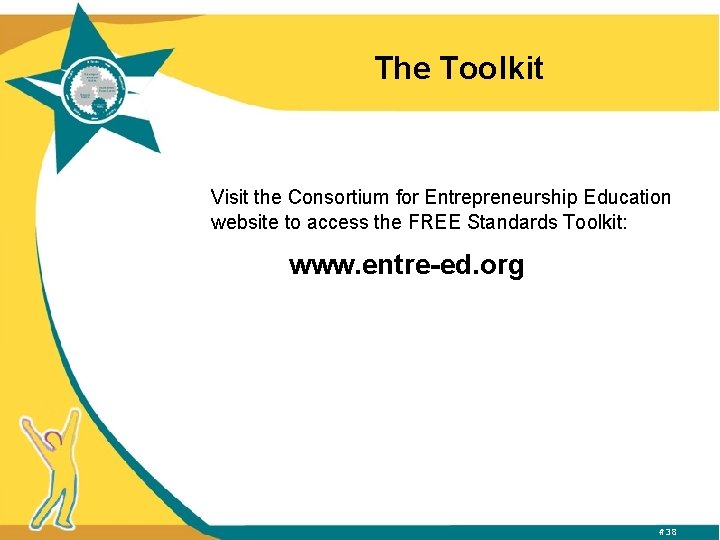 The Toolkit Visit the Consortium for Entrepreneurship Education website to access the FREE Standards