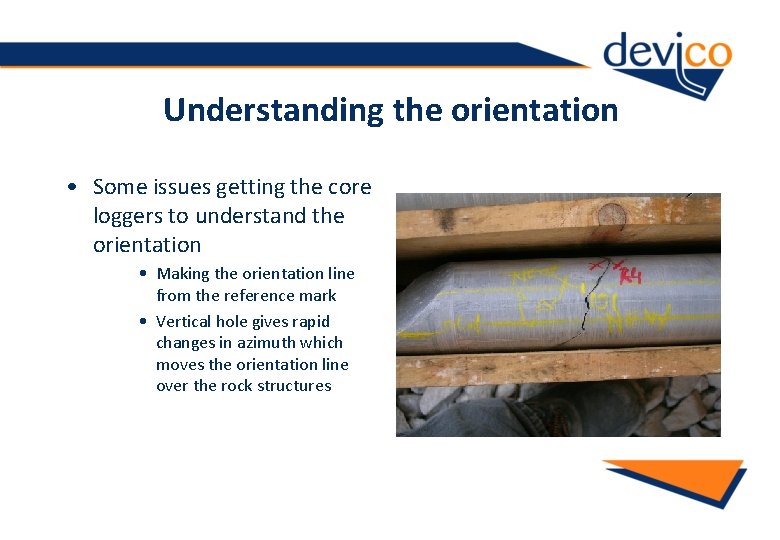 Understanding the orientation • Some issues getting the core loggers to understand the orientation