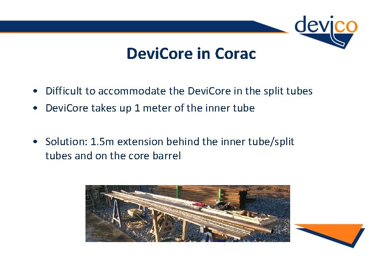 Devi. Core in Corac • Difficult to accommodate the Devi. Core in the split