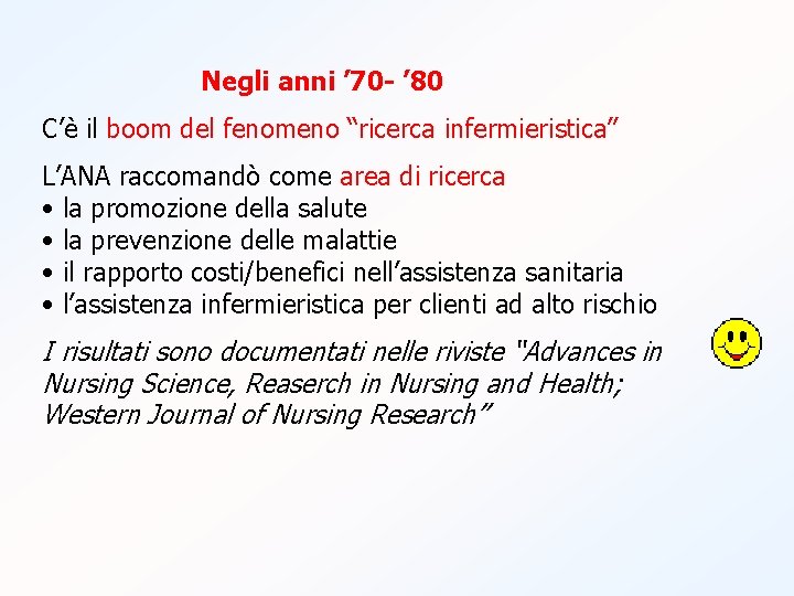 Negli anni ’ 70 - ’ 80 C’è il boom del fenomeno “ricerca infermieristica”