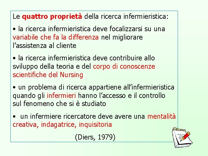 Le quattro proprietà della ricerca infermieristica: • la ricerca infermieristica deve focalizzarsi su una