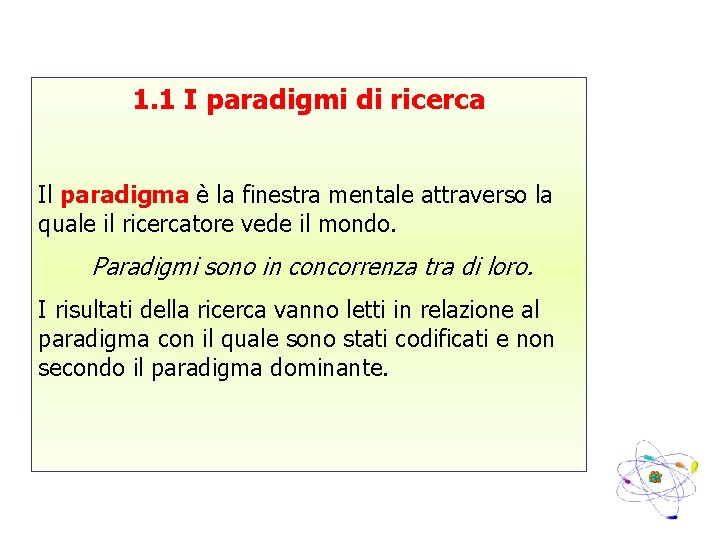 1. 1 I paradigmi di ricerca Il paradigma è la finestra mentale attraverso la