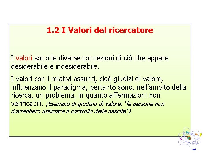 1. 2 I Valori del ricercatore I valori sono le diverse concezioni di ciò