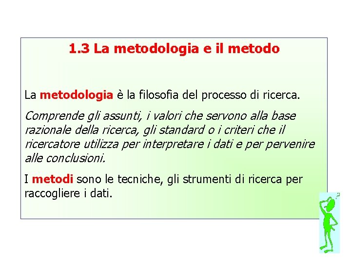 1. 3 La metodologia e il metodo La metodologia è la filosofia del processo