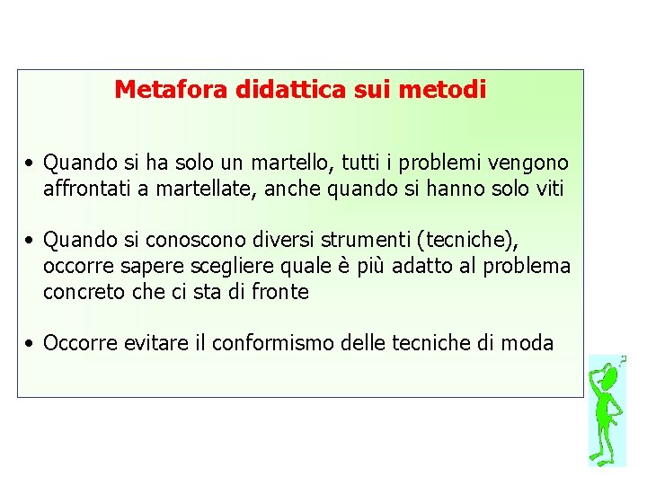 Metafora didattica sui metodi • Quando si ha solo un martello, tutti i problemi