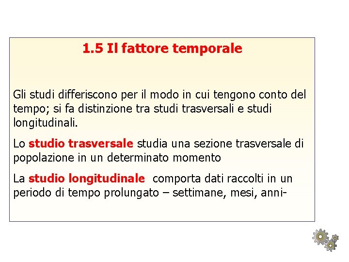 1. 5 Il fattore temporale Gli studi differiscono per il modo in cui tengono