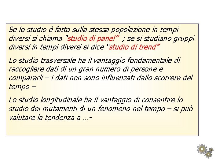 Se lo studio è fatto sulla stessa popolazione in tempi diversi si chiama “studio