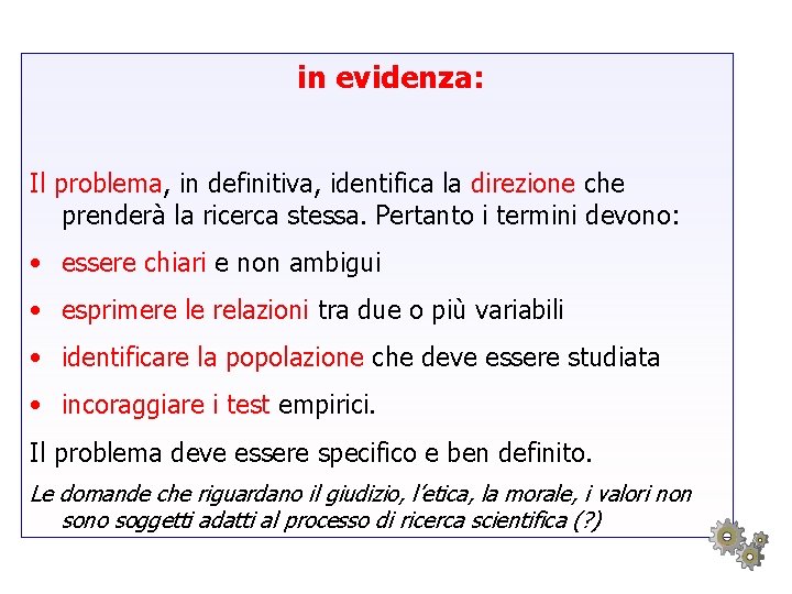 in evidenza: Il problema, in definitiva, identifica la direzione che prenderà la ricerca stessa.