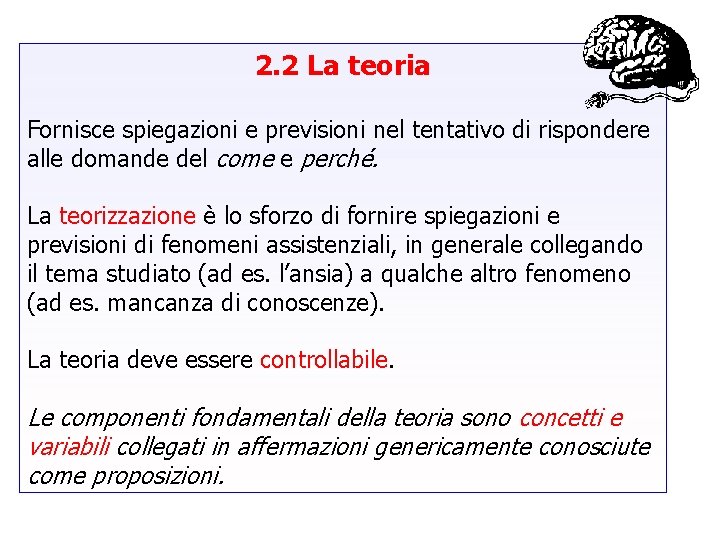 2. 2 La teoria Fornisce spiegazioni e previsioni nel tentativo di rispondere alle domande