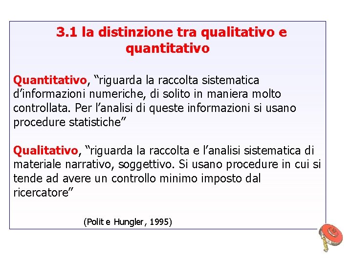 3. 1 la distinzione tra qualitativo e quantitativo Quantitativo, “riguarda la raccolta sistematica d’informazioni