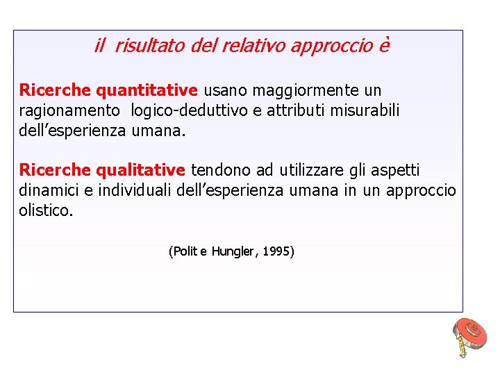 il risultato del relativo approccio è Ricerche quantitative usano maggiormente un ragionamento logico-deduttivo e