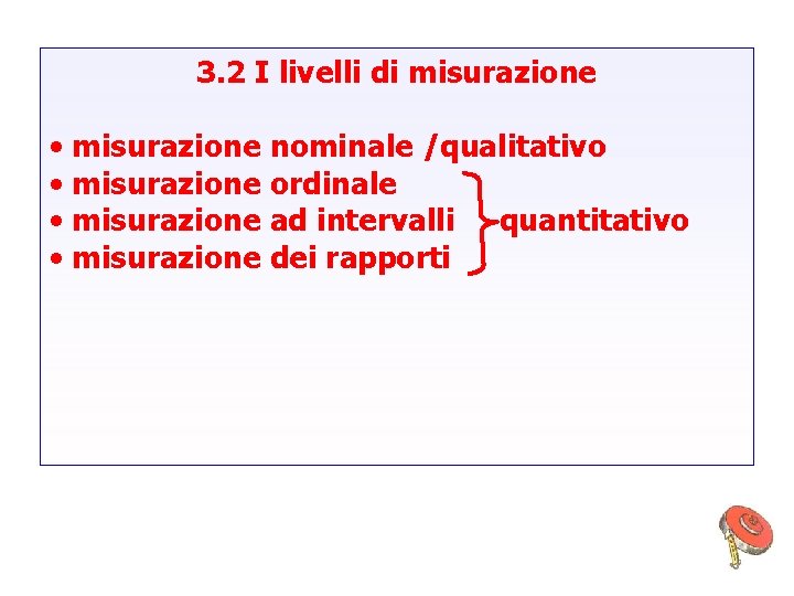 3. 2 I livelli di misurazione • misurazione nominale /qualitativo • misurazione ordinale •